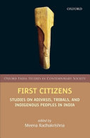 First citizens : studies on adivasis, tribals, and indigenous peoples in India /