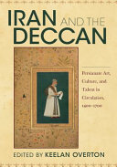 Iran and the Deccan : Persianate art, culture, and talent in circulation, 1400-1700 /