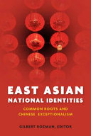 East Asian national identities : common roots and Chinese exceptionalism /