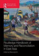 Routledge handbook of memory and reconciliation in East Asia /