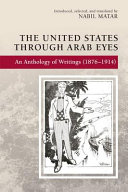 The United States through Arab eyes : an anthology of writings (1876-1914) /