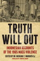 Truth will out : Indonesian accounts of the 1965 mass violence /