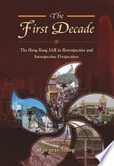 The first decade : the Hong Kong SAR in retrospective and introspective perspectives /