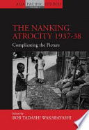 The Nanking atrocity, 1937-38 : complicating the picture /