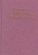 Japan's competing modernities : issues in culture and democracy, 1900-1930 /