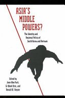 Asia's middle powers? : the identity and regional policy of South Korea and Vietnam /