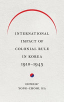 International impact of colonial rule in Korea, 1910-1945 /