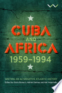 Cuba and Africa, 1959-1994 : writing an alternative Atlantic history /