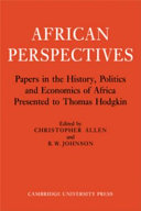 African perspectives; papers in the history, politics and economics of Africa presented to Thomas Hodgkin.