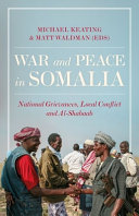 War and peace in Somalia : national grievances, local conflict and Al-Shabaab /