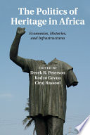 The politics of heritage in Africa : economies, histories, and infrastructures /