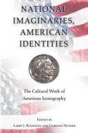 National imaginaries, American identities : the cultural work of American iconography /