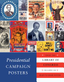 Presidential CAMPAIGN POSTERS FROM THE LIBRARY OF CONGRESS.