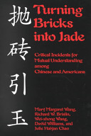 Turning bricks into jade : critical incidents for mutual understanding among Chinese and Americans /