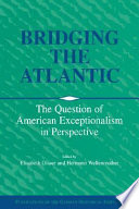 Bridging the Atlantic : the question of American exceptionalism in perspective /