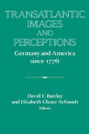 Transatlantic images and perceptions : Germany and America since 1776 /