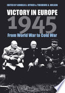 Victory in Europe, 1945 : from World War to Cold war /