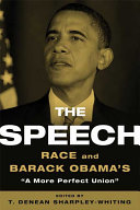 The speech : race and Barack Obama's "A more perfect union" /