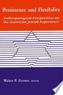 Persistence and flexibility : anthropological perspectives on the American Jewish experience /