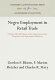 Negro employment in retail trade; a study of racial policies in the department store, drugstore, and supermarket industries,