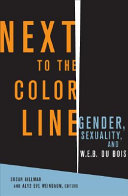 Next to the color line : gender, sexuality, and W.E.B. Du Bois /