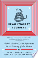 Revolutionary founders : rebels, radicals, and reformers in the making of the nation /