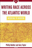 Writing race across the Atlantic world : medieval to modern /