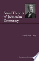 Social theories of Jacksonian democracy : representative writings of the period 1825-1850 /