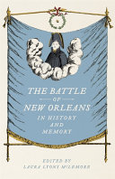 The Battle of New Orleans in history and memory /