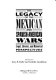 The legacy of the Mexican and Spanish-American wars : legal, literary, and historical perspectives /