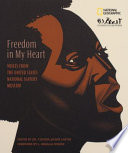 Freedom in my heart : voices from the United States National Slavery Museum /