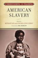 Understanding and teaching American slavery /