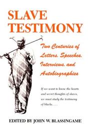 Slave testimony : two centuries of letters, speeches, interviews, and autobiographies /