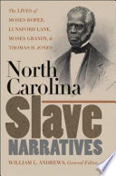 North Carolina slave narratives : the lives of Moses Roper, Lunsford Lane, Moses Grandy, & Thomas H. Jones /