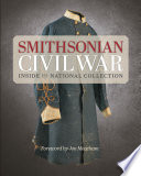 Smithsonian Civil War : inside the national collection /