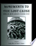 Monuments to the lost cause : women, art, and the landscapes of southern memory /