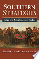 Southern strategies : why the Confederacy failed /