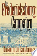 The Fredericksburg Campaign : decision on the Rappahannock /