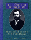 May I quote you, General Grant? : observations and utterances of the North's great generals /