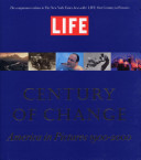 Life : century of change : America in pictures, 1900-2000 /