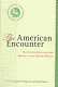The American encounter : the United States and the making of the modern world : essays from 75 years of Foreign affairs /