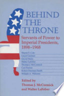 Behind the throne : servants of power to imperial presidents, 1898-1968 /