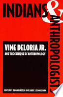 Indians and anthropologists : Vine Deloria, Jr., and the critique of anthropology /