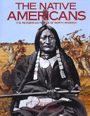 The Native Americans : the indigenous people of North America /