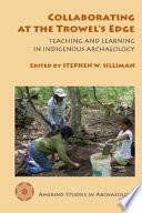 Collaborating at the trowel's edge : teaching and learning in indigenous archaeology /