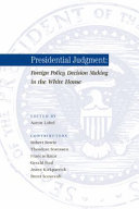 Presidential judgment : foreign policy decision making in the White House /