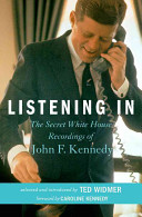 Listening in : the secret White House recordings of John F. Kennedy /