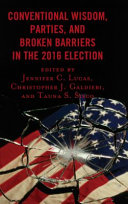 Conventional wisdom, parties, and broken barriers in the 2016 election /