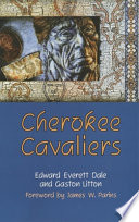 Cherokee cavaliers : forty years of Cherokee history as told in the correspondence of the Ridge-Watie-Boudinot family /