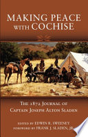Making peace with Cochise : the 1872 journal of Captain Joseph Alton Sladen /